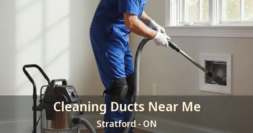 Cleaning Ducts Near Me Stratford - ON